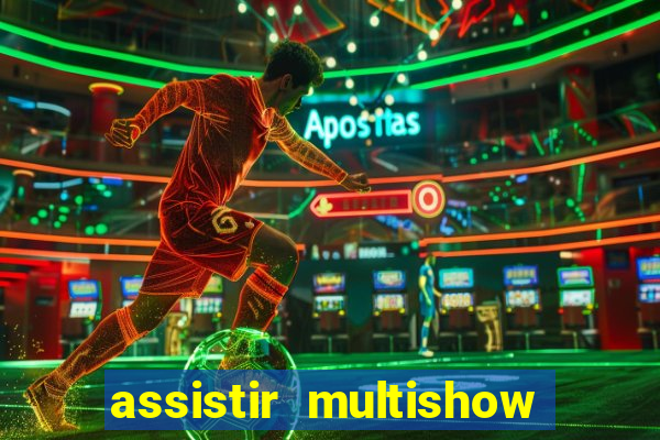 assistir multishow ao vivo online